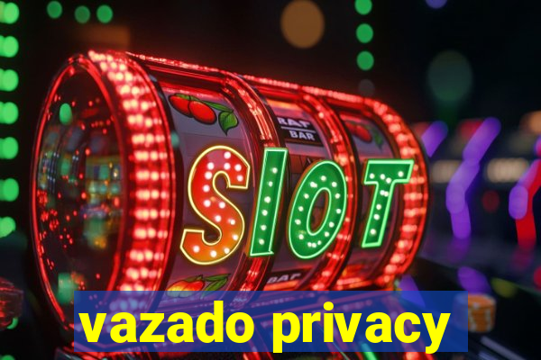 vazado privacy